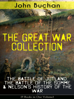 cover image of THE GREAT WAR COLLECTION – the Battle of Jutland, the Battle of the Somme & Nelson's History of the War (9 Books in One Volume)